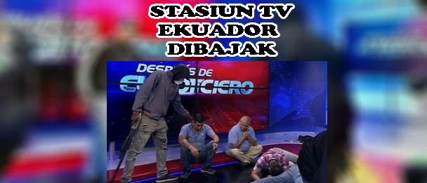 BERITA VIRAL : Stasiun TV Ekuador Dibajak Mafia