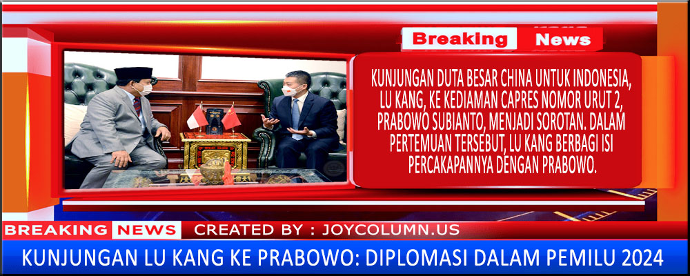 Kunjungan Lu Kang ke Prabowo: Diplomasi dalam Pemilu 2024