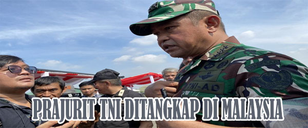Prajurit TNI Ditangkap Di Malaysia Kembali