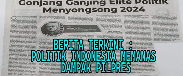 Berita Terkini Politik di Indonesia Memanas Dampak Pilpres