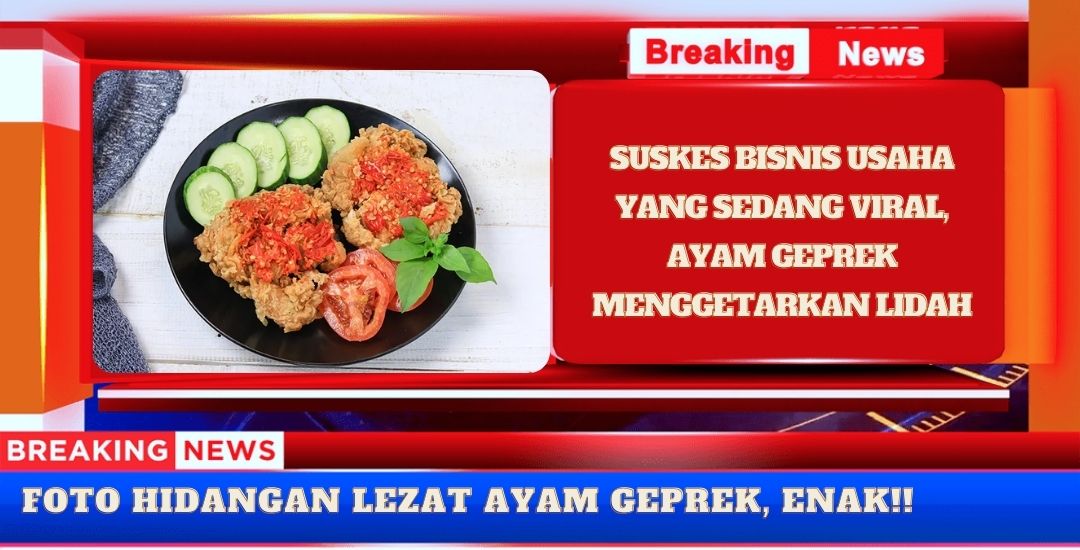 Membumi di Lidah, Meledak di Pasar Fenomena Bisnis Ayam Geprek