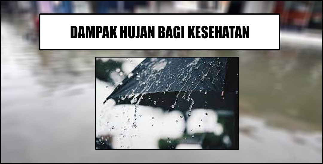 Dampak Fenomena Alam Hujan Terhadap Kesehatan